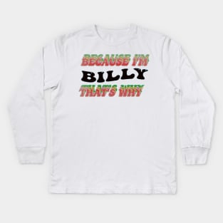 BECAUSE I AM BILLY - THAT'S WHY Kids Long Sleeve T-Shirt